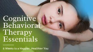 Cognitive Behavioral Therapy Essentials | CBT Tools for Stress, Anxiety and Self Esteem