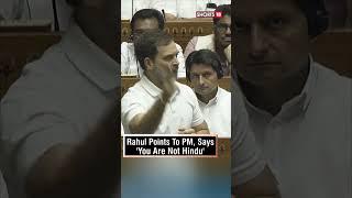 Rahul Gandhi Points To PM Modi In The Parliament And Says 'You Are Not Hindu' | N18S | #shorts