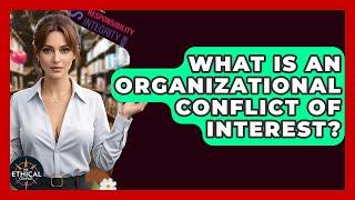What Is An Organizational Conflict Of Interest? - The Ethical Compass