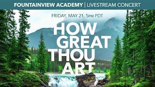 How Great Thou Art Concert | May 21 2021 |  Fountainview Academy