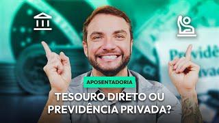 PREVIDÊNCIA PRIVADA OU TESOURO DIRETO: qual o melhor para minha aposentadoria?