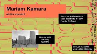 Columbia GSAPP Dean's Lecture Series: Mariam Kamara