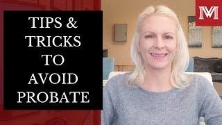 Tips and Tricks to Avoid Probate - Things you can do to help in avoiding the Probate process