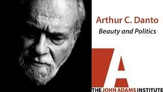 Arthur C. Danto on Beauty and Politics - The John Adams Institute