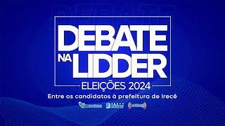 DEBATE NA LIDDER - Candidatos à prefeitura de Irecê (03/10/2024)