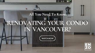 10 CONDO RENOVATION TIPS for Homeowners & Beginners | Vancouver | Enzo Design Build