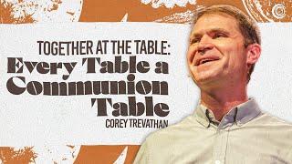 Together at the Table: Every Table a Communion Table | Sermon