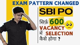 SBI PO Biggest Changes in EXAM PATTERN | SBI PO Only 600 Vacancies | Notification
