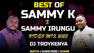 BEST OF SAMMY K X SAMMY IRUNGU VIDEO MIX | DJ TROYKENYA