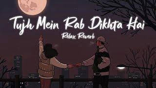 Tujh Mein Rab Dikhta Hai - Female (slowed+reverb) | Relax Reverb