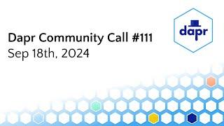 Dapr Community Call - 18th Sep 2024 (#111)