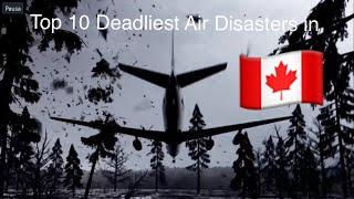 10 Deadliest Air Crashes in Canada  | Top 10