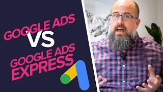 Google Ads Vs Google Ads Express - Which Is RIGHT for you?