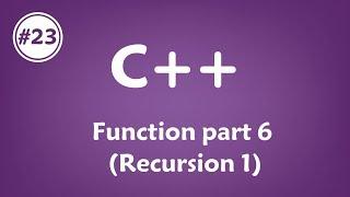 #23 [c++] - Function part 6 (Recursion 1)