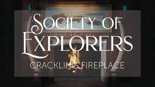 Society of Explorers | Crackling Fireplace Ambience