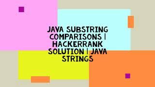 JAVA SUBSTRING COMPARISONS | HACKERRANK SOLUTION | JAVA STRINGS