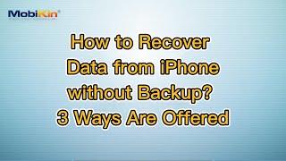 How to Recover Data from iPhone without Backup? 3 Ways Are Offered