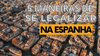 COMO SE LEGALIZAR NA ESPANHA ??? 5 MANEIRAS MAIS FACEIS DE VIR PRA ESPANHA...