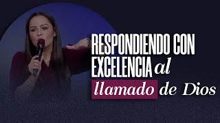 RESPONDIENDO CON EXCELENCIA AL LLAMADO DE DIOS - Pastora Yesenia Then