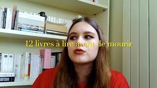 12 livres à lire avant de mourir  (la vidéo est plus joyeuse que le titre)