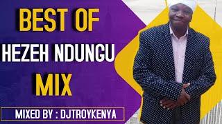 BEST OF HEZEH NDUNGU MIX | DJ TROY KENYA