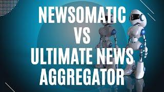 What is the difference between Newsomatic and Ultimate News Aggregator?