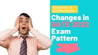 Changes in GATE 2022 Exam Pattern (Geology and Geophysics)