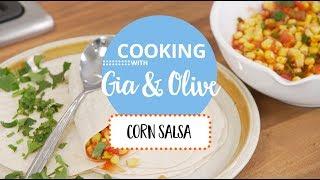 Corn Salsa: Cooking with Gia and Olive