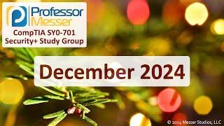 Professor Messer's SY0-701 Security+ Study Group - December 2024