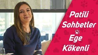 Ege Kökenli ile Patili Sohbetler