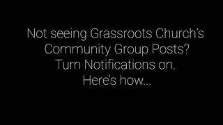 Enable Notifications for Grassroots Church Community Network FB Group