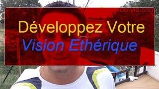 [ Vision Ethérique  ] Développer Sa Vue Ethérique : Comment et Pourquoi