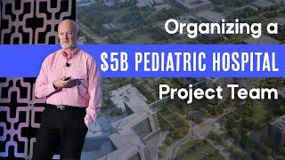 Building Children's Health's $5B New Pediatric Campus: Bob Feldbauer's Project Insights