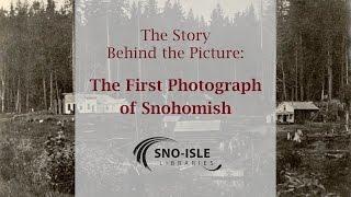 The Story Behind the Picture: The First Photograph of Snohomish