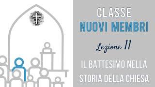 11 | Classe Nuovi Membri | #4 Il Battesimo nella storia della Chiesa - parte 1 di 3