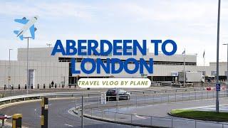 Aberdeen Airport to London Luton: A Travel Vlog! | Going back home !