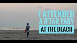 I Attended A Iftar Party at the Beach || Ramadan - Cox's Bazar