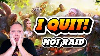 I QUIT!  (NOT Raid: Shadow Legends)