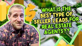 What is the Best Type of Seller Leads for Real Estate Agents??