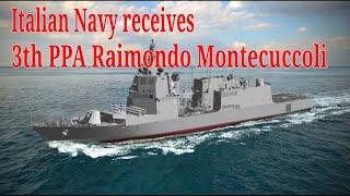 Italian Navy receives Third PPA Raimondo Montecuccoli from Fincantieri