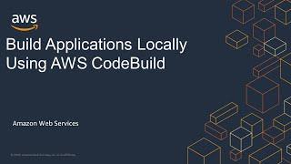 Build Applications Locally Using AWS CodeBuild