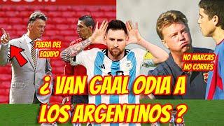 VAN GAAL ODIA A LOS ARGENTINOS ? | MESSI RE - CALIENTE SE LA TENÍA JURADA ?