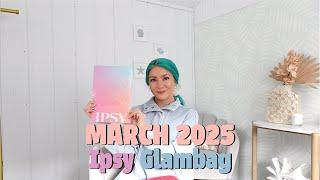 MARCH 2025 GLAMBAG BY IPSY UNBOXING: IPSY UNBOXING MARCH 2025