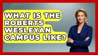 What Is The Roberts Wesleyan Campus Like? - The College Explorer
