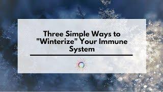 3 Simple Ways to "Winterize" Your Immune System