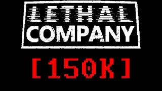 Lethal Company 150K