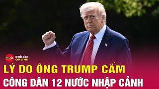 Vì sao Tổng thống Mỹ Donald Trump cấm công dân 12 nước nhập cảnh | Tin24h
