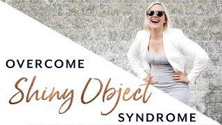 Make These 3 Choices to Overcome Shiny Object Syndrome