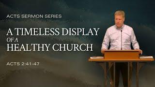 A Timeless Display of a Healthy Church (Acts 2:41-47), by Andy Davis