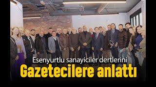 Esenyurtlu sanayiciler dertlerini gazetecilere anlattı